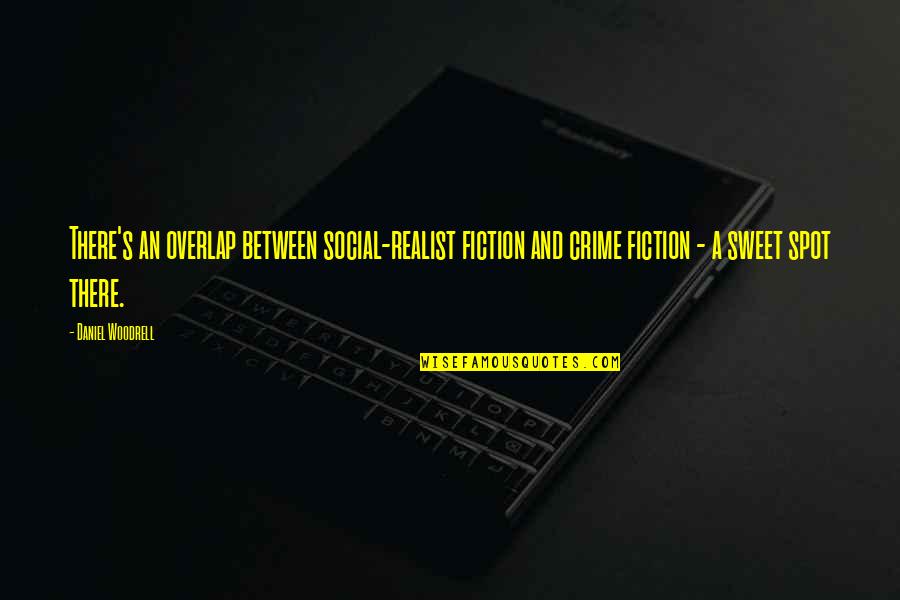 I Love You Since The Very First Day Quotes By Daniel Woodrell: There's an overlap between social-realist fiction and crime