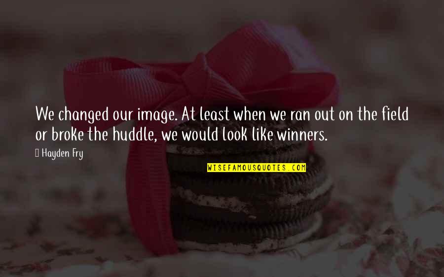I Love You Sister Images And Quotes By Hayden Fry: We changed our image. At least when we I Love You Sister Images And Quotes By Hayden Fry: We changed our image. At least when we