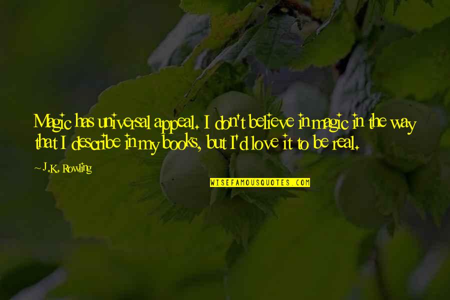 I Love You So Book Quotes By J.K. Rowling: Magic has universal appeal. I don't believe in