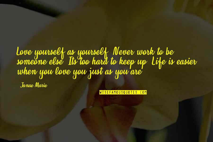 I Love You So Hard Quotes By Janae Marie: Love yourself as yourself. Never work to be