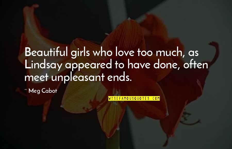 I Love You So Much Beautiful Quotes By Meg Cabot: Beautiful girls who love too much, as Lindsay
