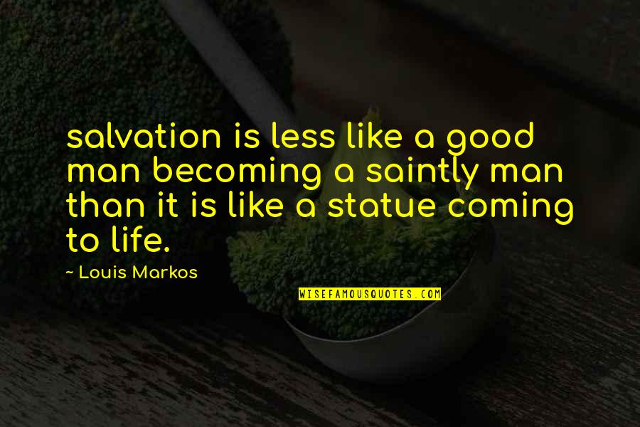 I Love You So Much Please Don't Leave Me Quotes By Louis Markos: salvation is less like a good man becoming I Love You So Much Please Don't Leave Me Quotes By Louis Markos: salvation is less like a good man becoming