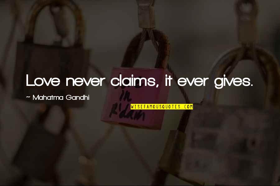 I Love You Soulmate Quotes By Mahatma Gandhi: Love never claims, it ever gives.