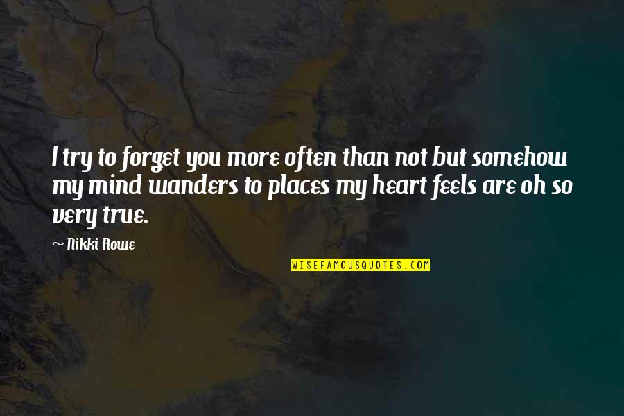 I Love You Soulmate Quotes By Nikki Rowe: I try to forget you more often than