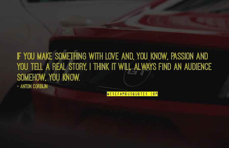 I Love You Story Quotes By Anton Corbijn: If you make something with love and, you