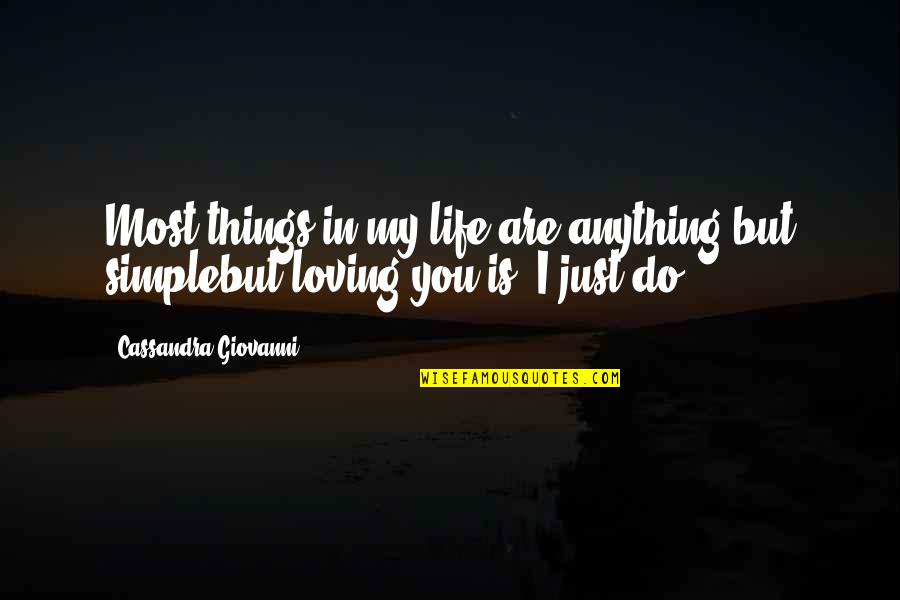 I Love You Story Quotes By Cassandra Giovanni: Most things in my life are anything but