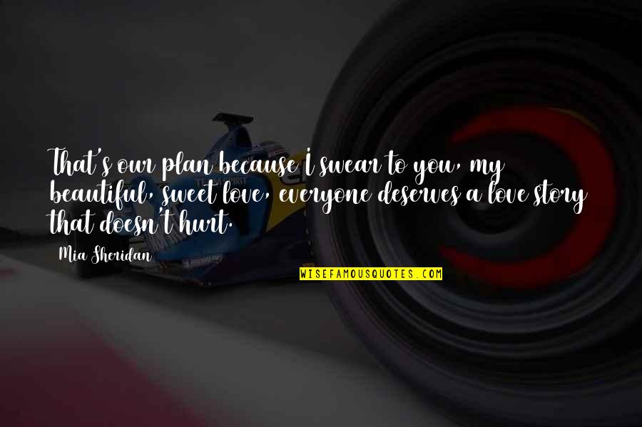 I Love You Story Quotes By Mia Sheridan: That's our plan because I swear to you,