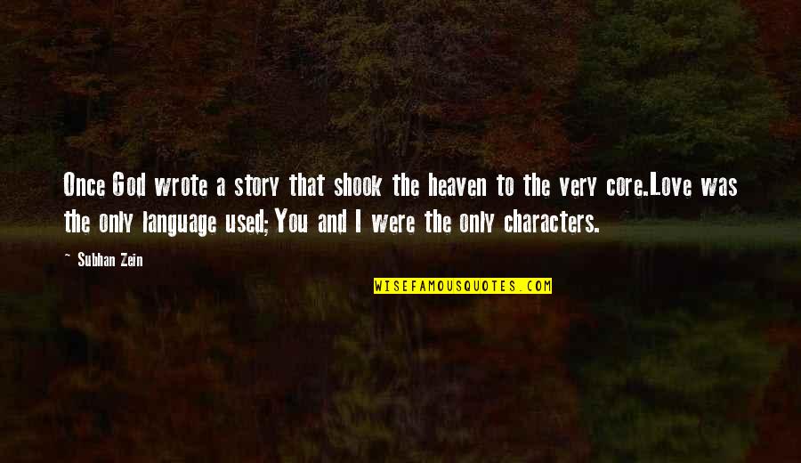I Love You Story Quotes By Subhan Zein: Once God wrote a story that shook the
