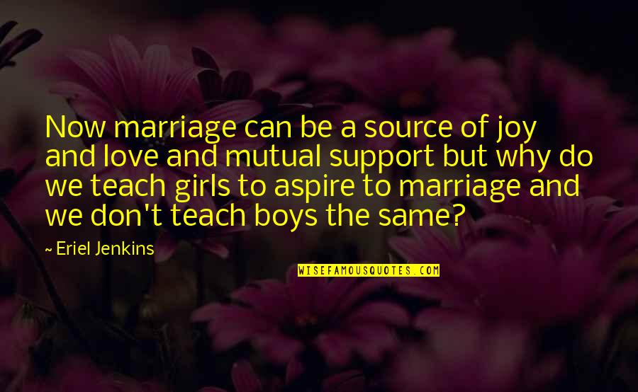 I Love You Support Quotes By Eriel Jenkins: Now marriage can be a source of joy