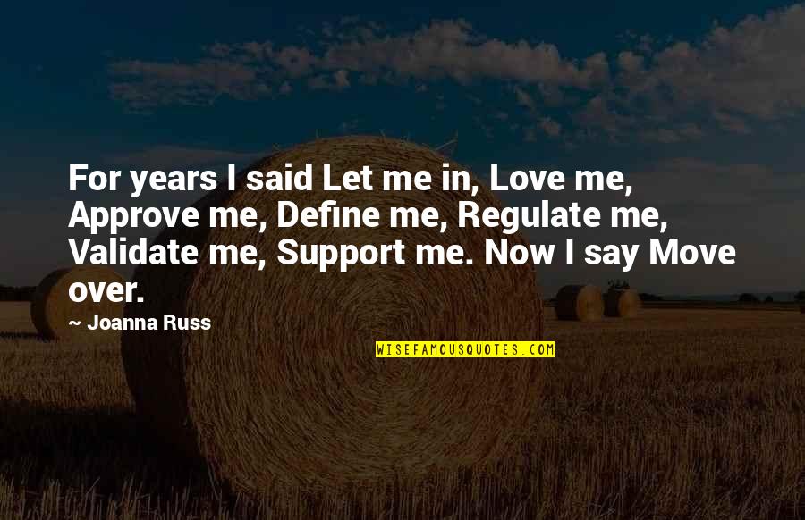 I Love You Support Quotes By Joanna Russ: For years I said Let me in, Love