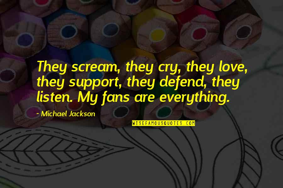 I Love You Support Quotes By Michael Jackson: They scream, they cry, they love, they support,