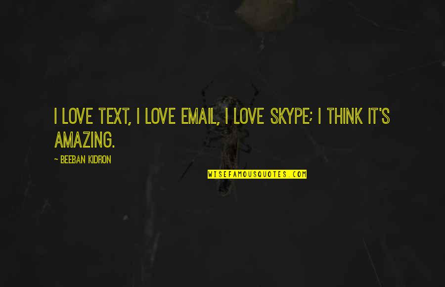I Love You Text Quotes By Beeban Kidron: I love text, I love email, I love I Love You Text Quotes By Beeban Kidron: I love text, I love email, I love
