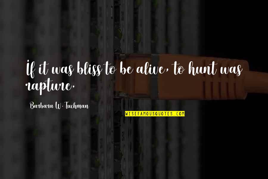 I Love You Thanks For Being There Quotes By Barbara W. Tuchman: If it was bliss to be alive, to