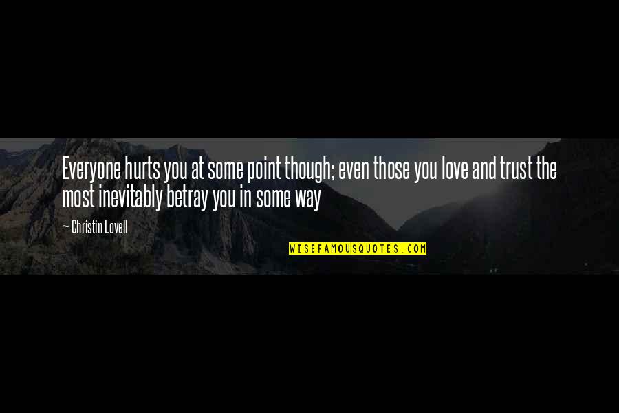 I Love You Though It Hurts Quotes By Christin Lovell: Everyone hurts you at some point though; even