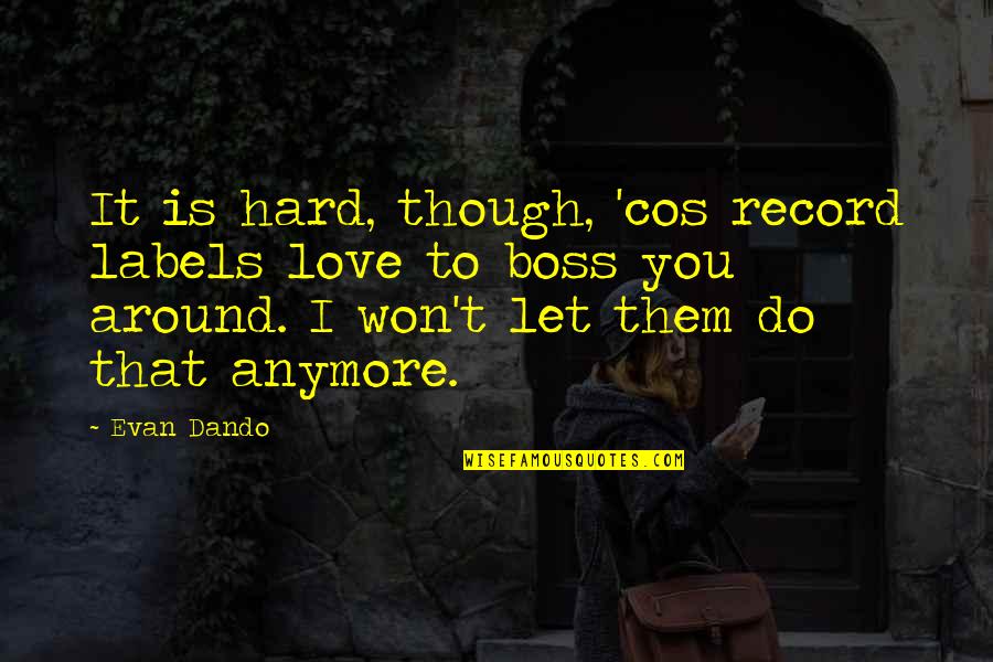 I Love You Though Quotes By Evan Dando: It is hard, though, 'cos record labels love