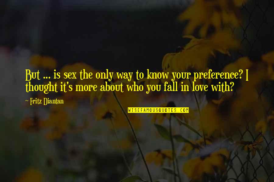 I Love You Thought Quotes By Fritz Diantan: But ... is sex the only way to