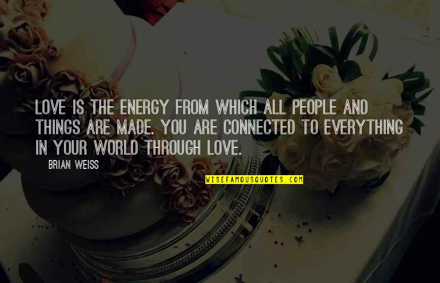 I Love You Through Everything Quotes By Brian Weiss: Love is the energy from which all people