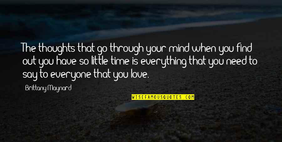 I Love You Through Everything Quotes By Brittany Maynard: The thoughts that go through your mind when