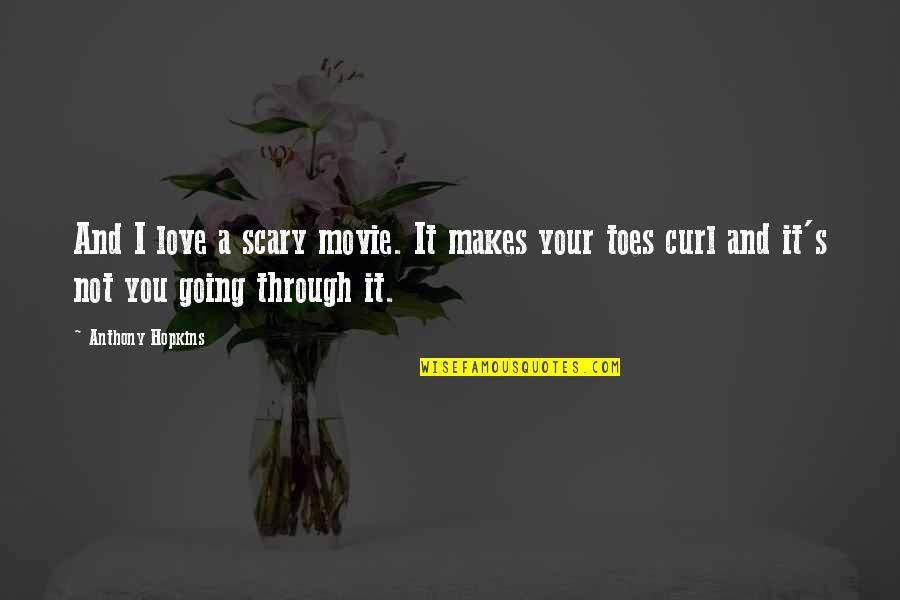 I Love You Through Quotes By Anthony Hopkins: And I love a scary movie. It makes