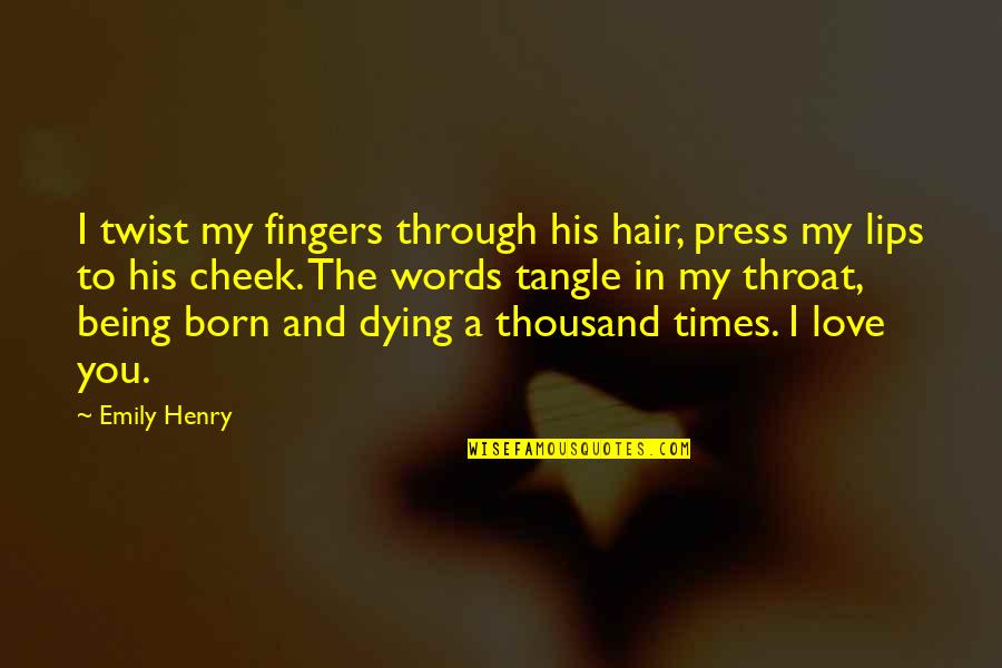 I Love You Through Quotes By Emily Henry: I twist my fingers through his hair, press