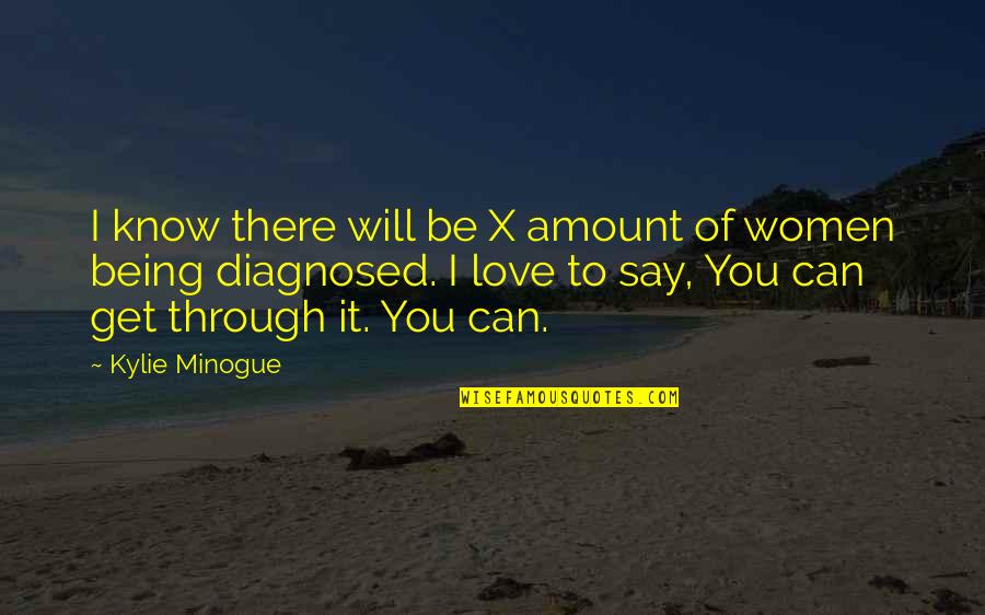 I Love You Through Quotes By Kylie Minogue: I know there will be X amount of