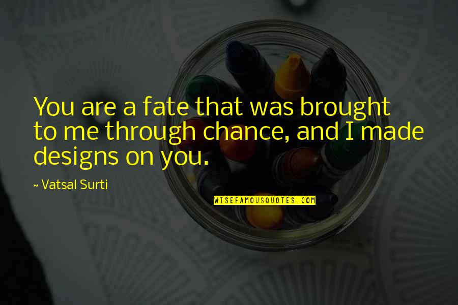 I Love You Through Quotes By Vatsal Surti: You are a fate that was brought to