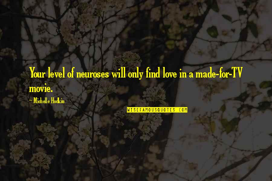 I Love You Till Funny Quotes By Michelle Hodkin: Your level of neuroses will only find love