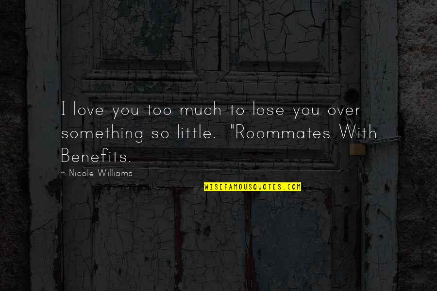 I Love You Too Much Quotes By Nicole Williams: I love you too much to lose you I Love You Too Much Quotes By Nicole Williams: I love you too much to lose you