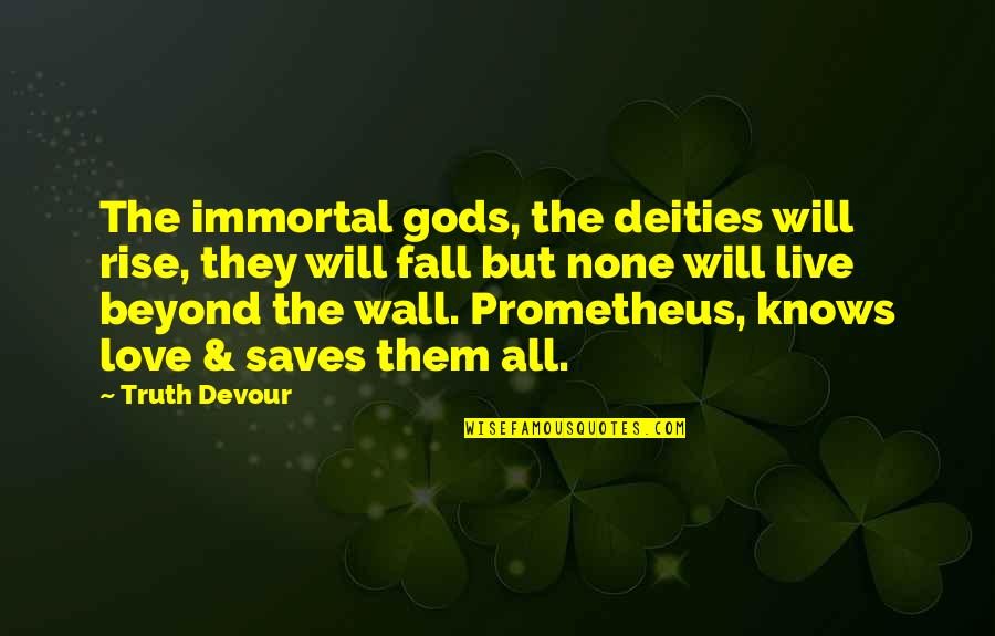 I Love You Twin Quotes By Truth Devour: The immortal gods, the deities will rise, they