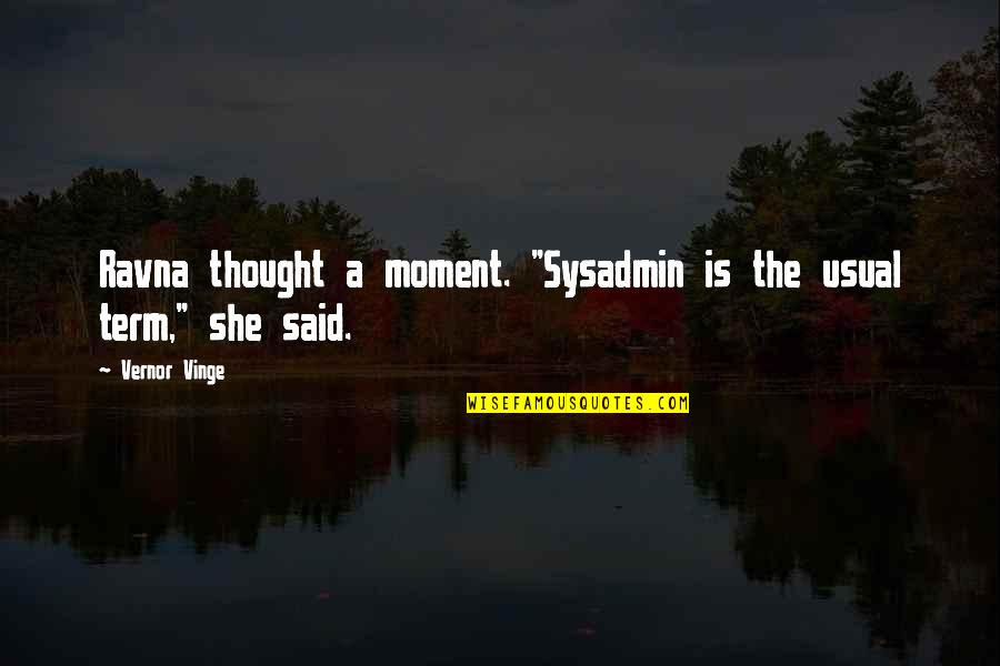 I Love You Twin Sister Quotes By Vernor Vinge: Ravna thought a moment. "Sysadmin is the usual