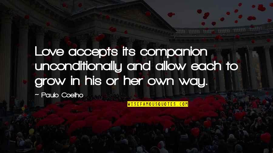 I Love You Unconditionally Quotes By Paulo Coelho: Love accepts its companion unconditionally and allow each I Love You Unconditionally Quotes By Paulo Coelho: Love accepts its companion unconditionally and allow each