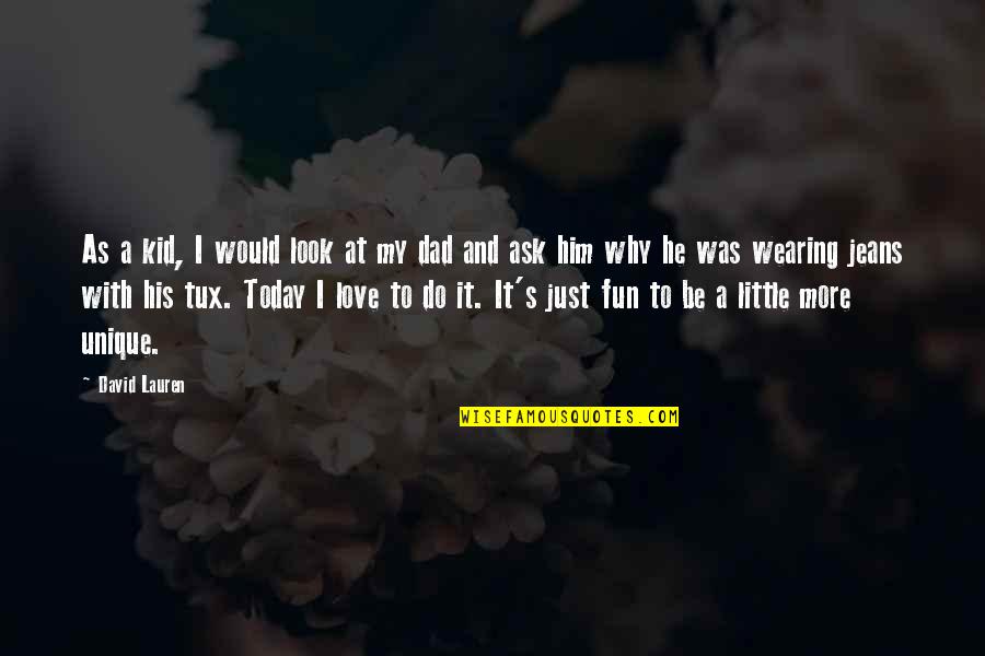 I Love You Unique Quotes By David Lauren: As a kid, I would look at my I Love You Unique Quotes By David Lauren: As a kid, I would look at my