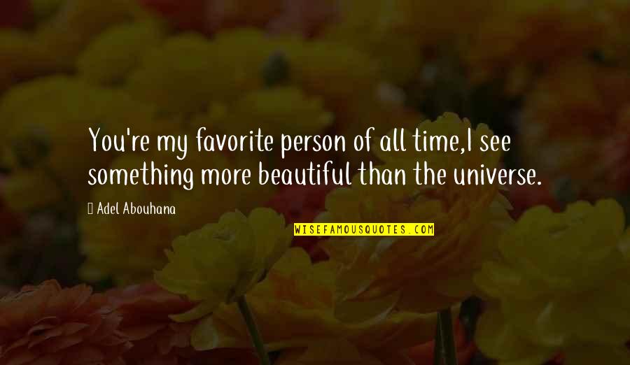 I Love You Universe Quotes By Adel Abouhana: You're my favorite person of all time,I see