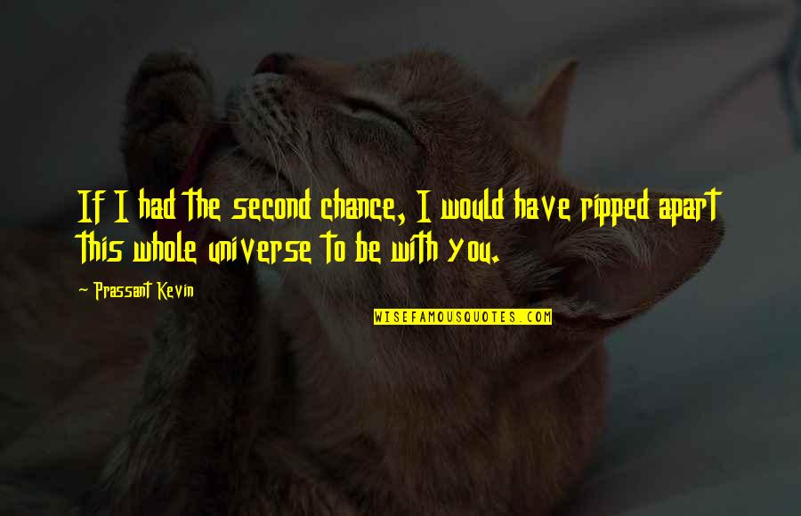 I Love You Universe Quotes By Prassant Kevin: If I had the second chance, I would