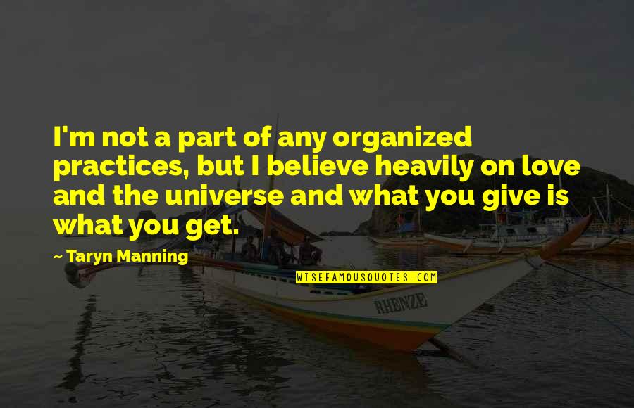 I Love You Universe Quotes By Taryn Manning: I'm not a part of any organized practices,