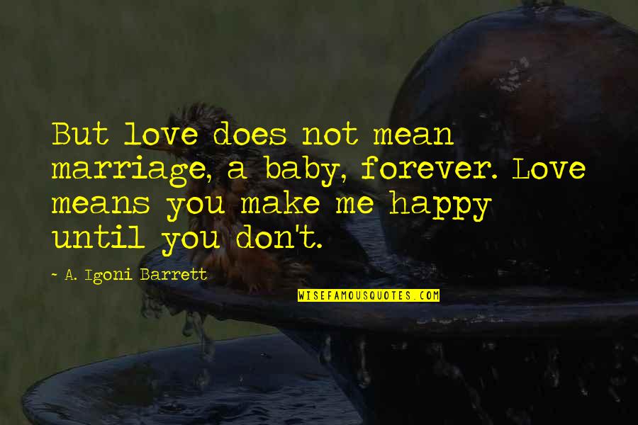 I Love You Until Forever Quotes By A. Igoni Barrett: But love does not mean marriage, a baby,