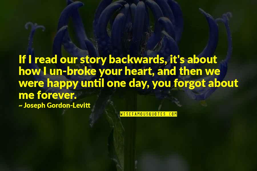 I Love You Until Forever Quotes By Joseph Gordon-Levitt: If I read our story backwards, it's about