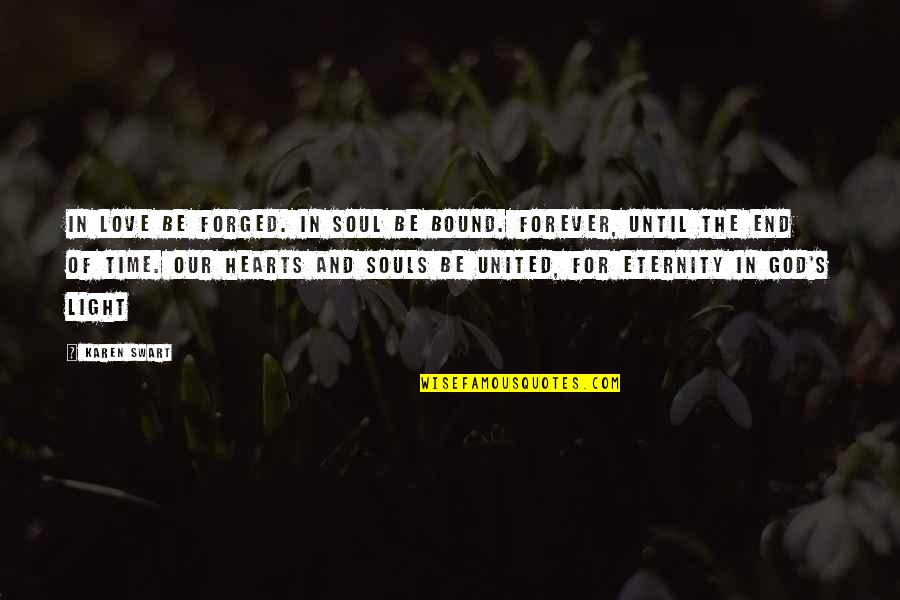 I Love You Until Forever Quotes By Karen Swart: In love be forged. In soul be bound.