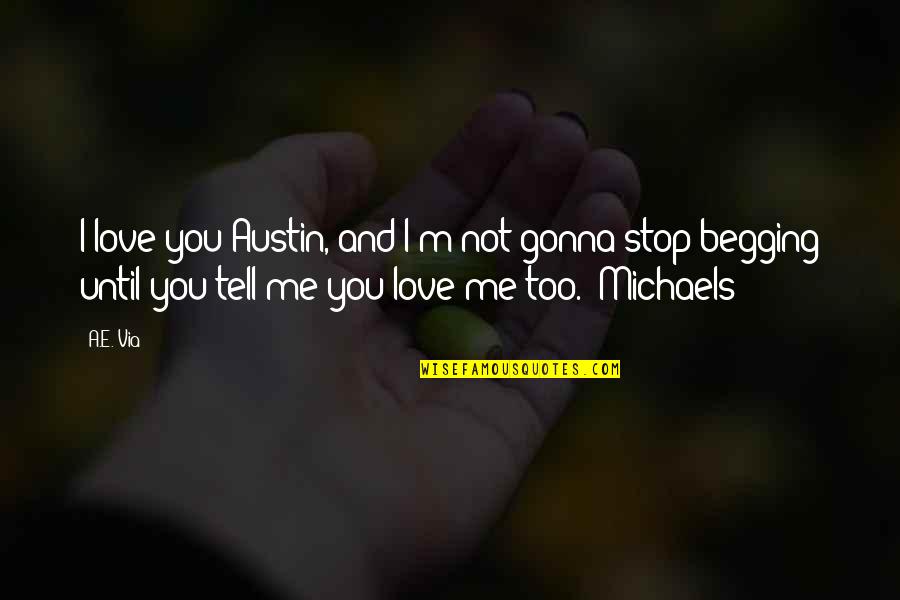 I Love You Until Quotes By A.E. Via: I love you Austin, and I'm not gonna I Love You Until Quotes By A.E. Via: I love you Austin, and I'm not gonna