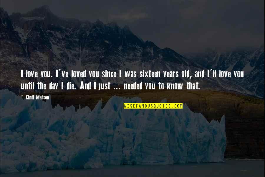 I Love You Until Quotes By Cindi Madsen: I love you. I've loved you since I I Love You Until Quotes By Cindi Madsen: I love you. I've loved you since I