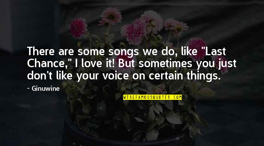 I Love You Voice Quotes By Ginuwine: There are some songs we do, like "Last