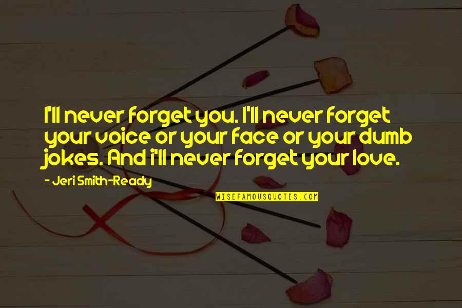 I Love You Voice Quotes By Jeri Smith-Ready: I'll never forget you. I'll never forget your