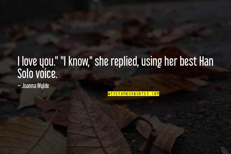 I Love You Voice Quotes By Joanna Wylde: I love you." "I know," she replied, using