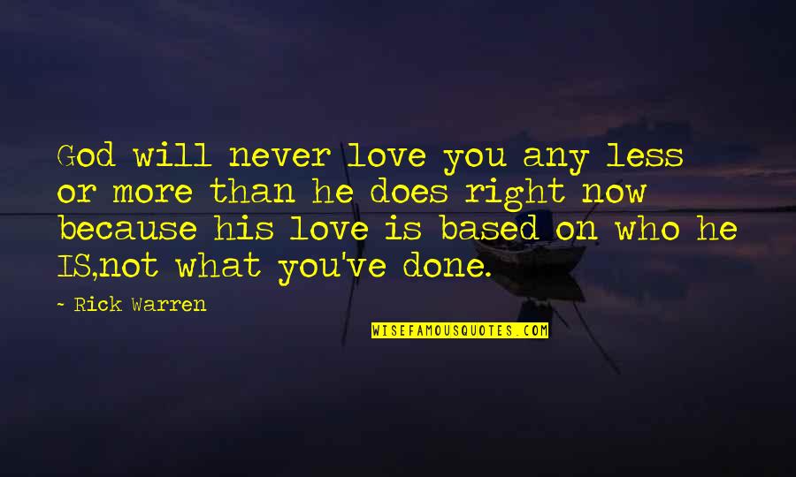 I Love You Warren Quotes By Rick Warren: God will never love you any less or