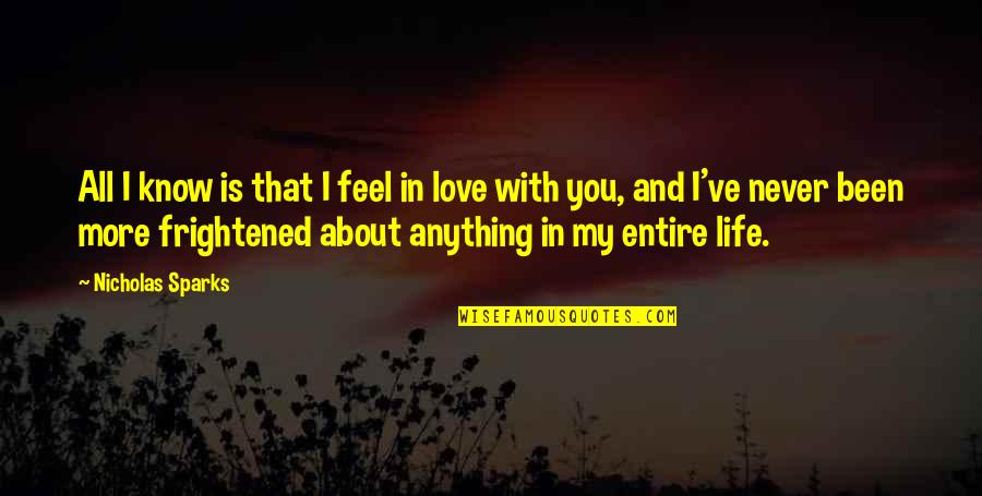 I Love You With All My Life Quotes By Nicholas Sparks: All I know is that I feel in I Love You With All My Life Quotes By Nicholas Sparks: All I know is that I feel in