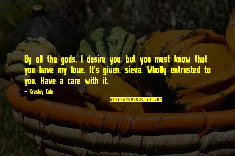 I Love You With All Quotes By Kresley Cole: By all the gods, I desire you, but