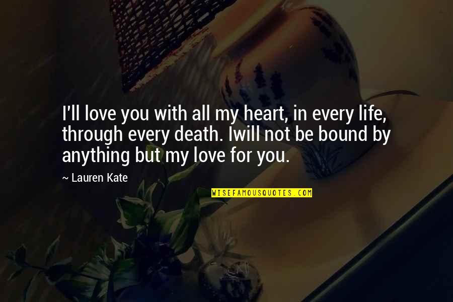 I Love You With All Quotes By Lauren Kate: I'll love you with all my heart, in