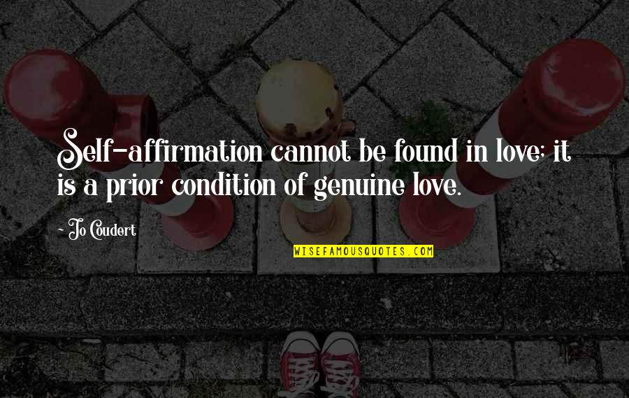 I Love You Without Condition Quotes By Jo Coudert: Self-affirmation cannot be found in love; it is