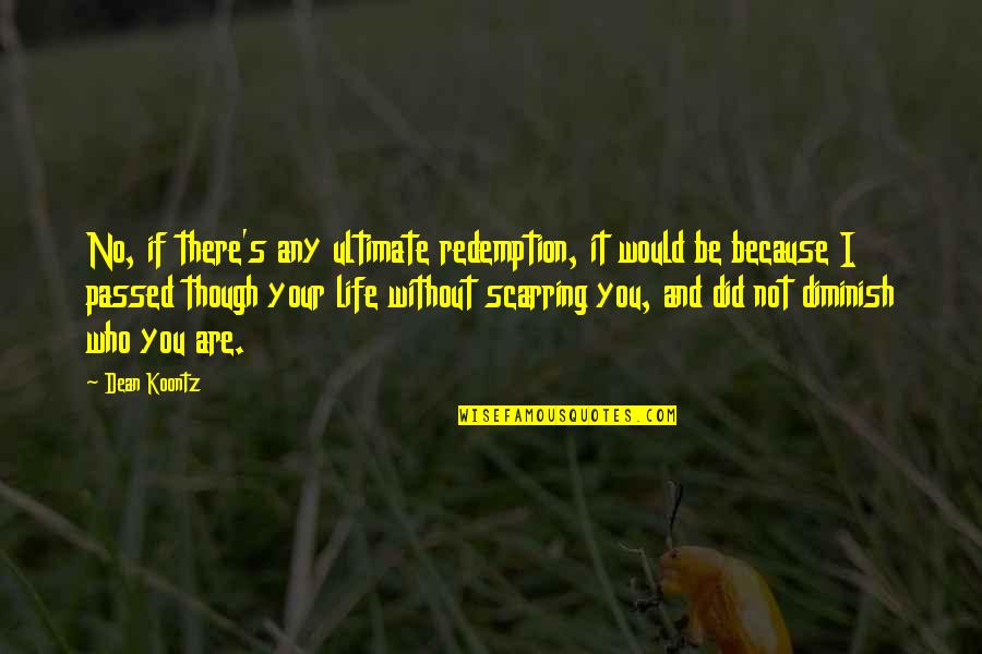 I Love You Without Quotes By Dean Koontz: No, if there's any ultimate redemption, it would