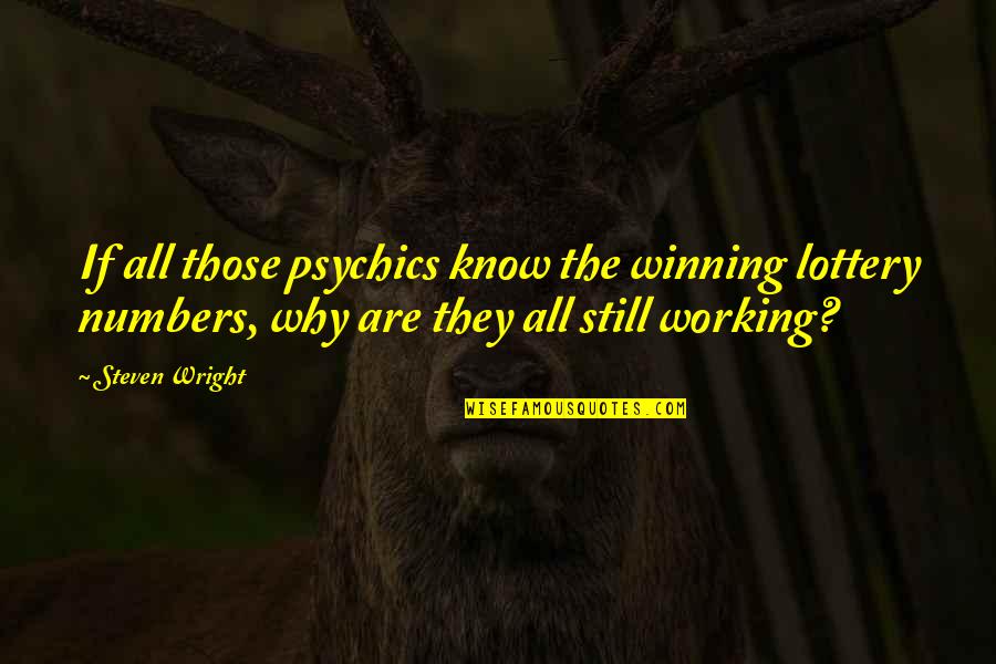 I Love You You Mean Everything To Me Quotes By Steven Wright: If all those psychics know the winning lottery